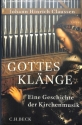 Gottes Kl�nge Eine Geschichte der Kirchenmusik