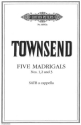 Townsend, D. 5 Madrig., Bd. 1: Nr..., CP., Gem. Chor (SATB, GH. Townsend Madrigals Gch Bd.1