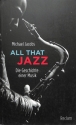 All that Jazz Die Geschichte einer Musik broschiert,  Neuausgabe 2016