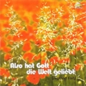 Also hat Gott die Welt geliebt  CD im Lieder- und Textheft