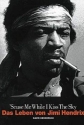 'Scuse me while I kiss the Sky Das Leben von Jimi Hendrix (dt)
