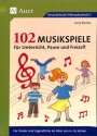 102 Musikspiele f�r Unterricht, Pause und Freizeit f�r Kinder und Jugendliche von 4-16 Jahren