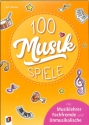 100 Musik-Spiele f�r Musiklehrer, Fachfremde und Unmusikalische