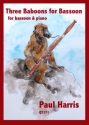 Paul Harris, 3 Baboons for Bassoon for Bassoon & Piano Partitur und Stimme