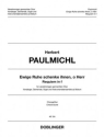 Paulmichl Herbert, Ewige Ruhe schenke ihnen, o Herr gem.Ch(SoloSti Gmd ad lib) Org CHP