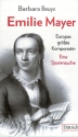 Emilie Mayer Europas gr��te Komponistin - Eine Spurensuche gebunden