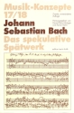 Johann Sebastian Bach Das spekulative Sp�twerk