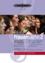 Reine Frauensache Band 2 f�r Frauenchor a cappella (z.T. mit Klavier/Orgel) Partitur
