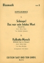 Schnaps das war sein letztes Wort   und Kalkutta-Marsch: f�r Blasorchester