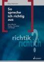 So spreche ich richtig aus Eine Hilfe f�r Redner, Chorleiter und S�nger