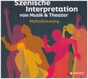 Szenische Interpretation von Musik und Theater Methodenkatalog