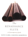 The Renaissance Flute A Contemporary Guide Clark, Kate, Markwick, Amanda Paperback